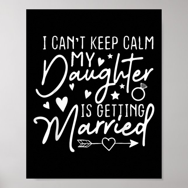 I Cant Keep Calm My Daughter Is Getting Married We Poster (Front)