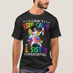 I Can't Keep Calm My LIl Sister Is Graduating Unic T-Shirt