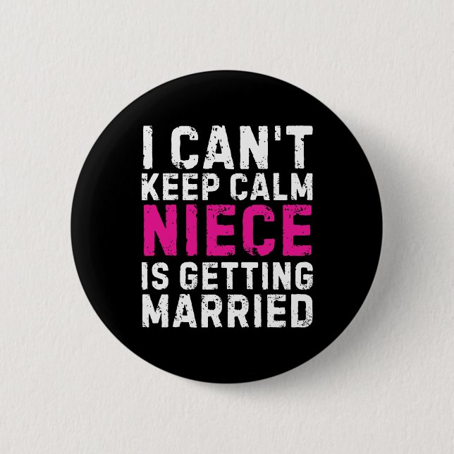 I Can't Keep Calm My Niece Is Getting Married  2 Inch Round Button (Front)