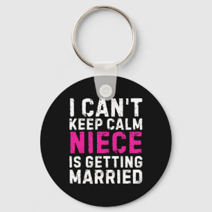 I Can't Keep Calm My Niece Is Getting Married  Keychain