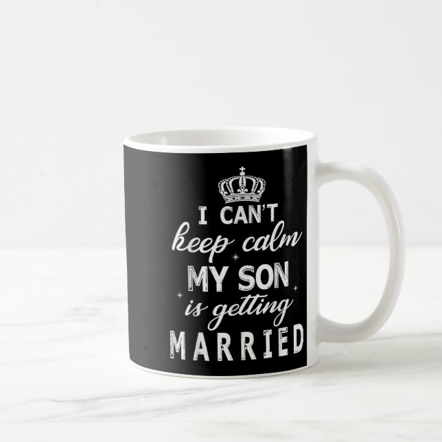 I Can't Keep Calm My Son Is Getting Married Happy  Coffee Mug (Right)