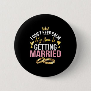 I Can't Keep Calm My Son Is Getting Married Marry  2 Inch Round Button