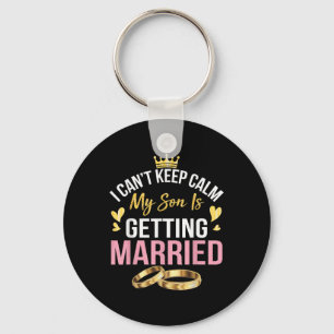 I Cant Keep Calm My Son Is Getting Married Marry W Keychain