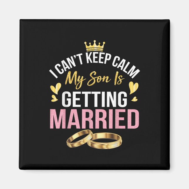 I Cant Keep Calm My Son Is Getting Married Marry W Magnet (Front)