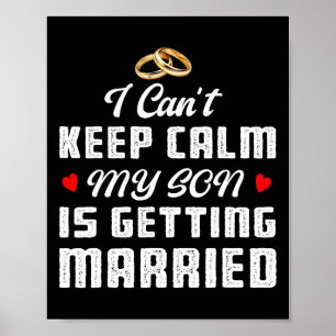 I Can't Keep Calm My Son Is Getting Married Weddin Poster