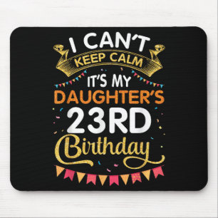 I Can't Keep It's My Daughter's 23rd Birthday 23 Y Mouse Pad
