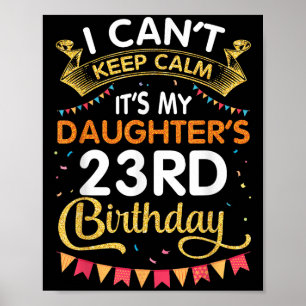 I Can't Keep It's My Daughter's 23rd Birthday 23 Y Poster