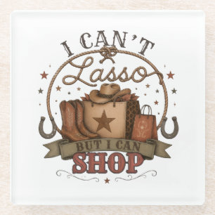 I Can't Lasso But I Can Shop Western Design Glass Coaster