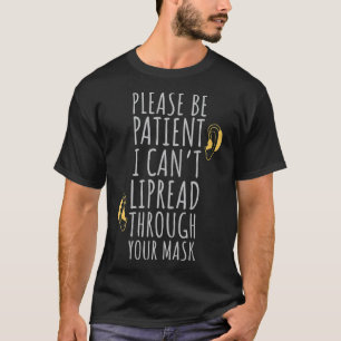 I Can't Lipread Through Your Mask For Hearing Impa T-Shirt