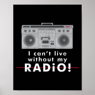 I Can't Live Without My Radio Poster