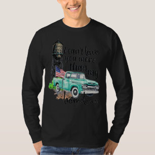 I Can't Love You More Than My Hometown Truck Ameri T-Shirt