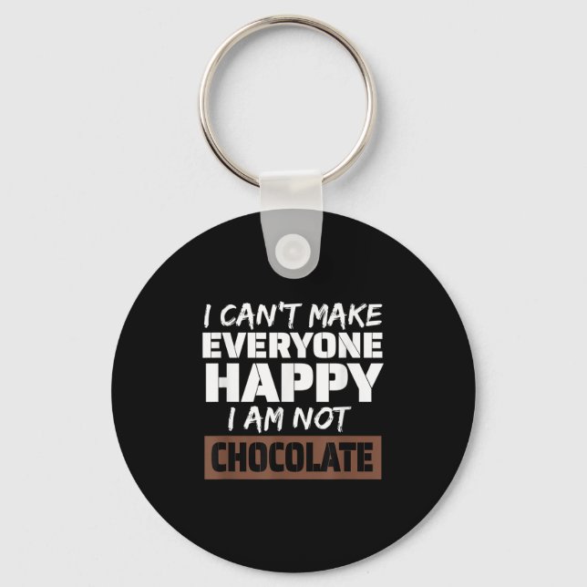 I Can't Make Everyone Happy I Am Not Chocolate Sar Keychain (Front)