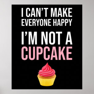 I Can't Make Everyone Happy - I'm Not A Cupcake Poster