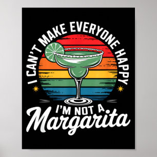 I Cant Make Everyone Happy Im Not A Margarita Poster
