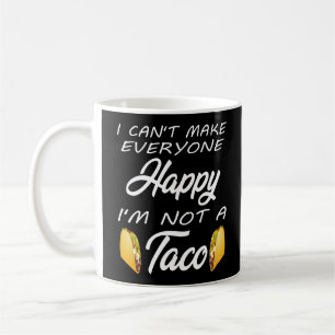 I Can't Make Everyone Happy I'm Not A Taco Coffee Mug
