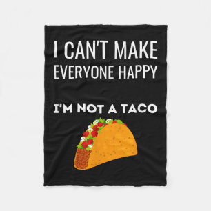 I Can't Make Everyone Happy I'm Not A Taco Funny T Fleece Blanket