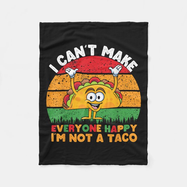 I Can't Make Everyone Happy I'm Not A Taco Funny T Fleece Blanket (Front)