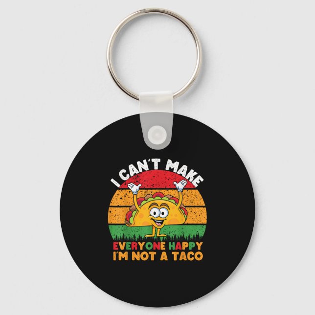 I Can't Make Everyone Happy I'm Not A Taco Funny T Keychain (Front)