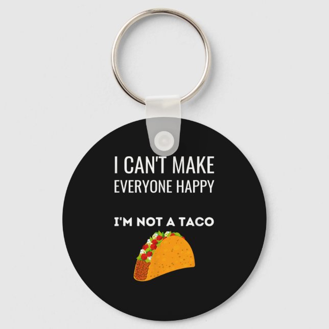 I Can't Make Everyone Happy I'm Not A Taco Funny T Keychain (Front)
