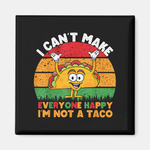 I Can't Make Everyone Happy I'm Not A Taco Funny T Magnet