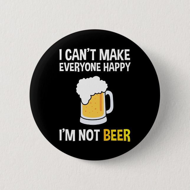 I Can't Make Everyone Happy - I'm Not Beer 2 Inch Round Button (Front)