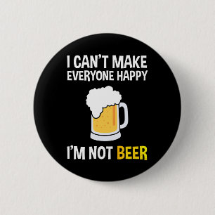 I Can't Make Everyone Happy - I'm Not Beer 2 Inch Round Button