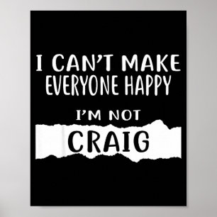 I Cant Make Everyone Happy, Im Not Craig Poster