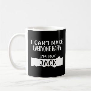 I Can't Make Everyone Happy I'm Not JACK  Coffee Mug