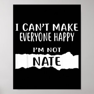 I Cant Make Everyone Happy, Im Not Nate _1  Poster