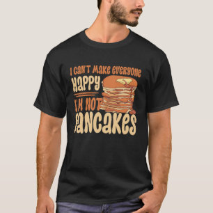 I Can't Make Everyone Happy I'm Not Pancakes Panca T-Shirt