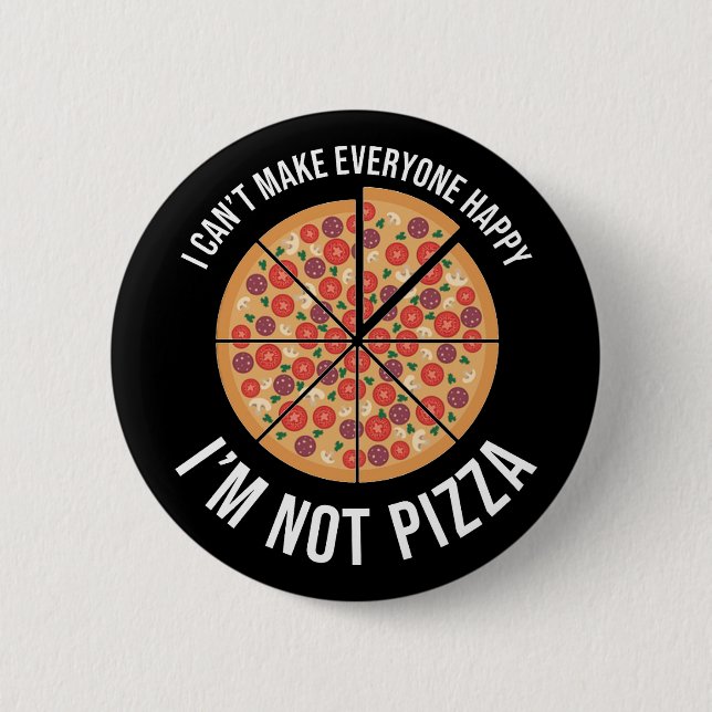 I Can't Make Everyone Happy - I'm Not Pizza 2 Inch Round Button (Front)