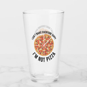 I Can't Make Everyone Happy - I'm Not Pizza Glass