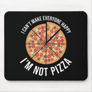 I Can't Make Everyone Happy - I'm Not Pizza Mouse Pad