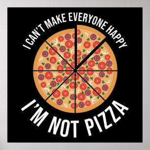 I Can't Make Everyone Happy - I'm Not Pizza Poster