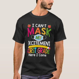 I Can't Mask My Excitement First Grade Here I Come T-Shirt