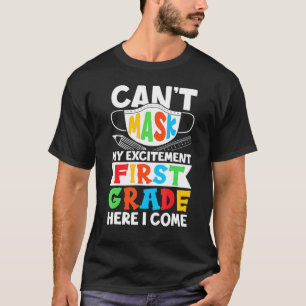 I Cant Mask My Excitement First Grade Here I Come T-Shirt