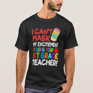 I Can't Mask My Excitement Of Being Your 1st Grade T-Shirt