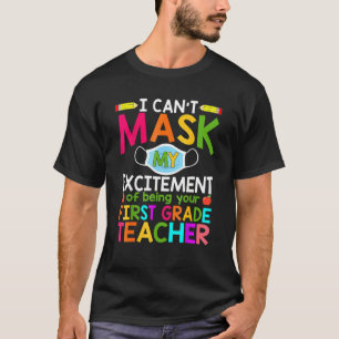 I Can't Mask My Excitement Of Being Your 1st Grade T-Shirt