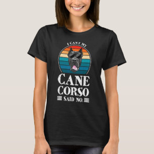 I Can't My Cane Corso Said No Cane Corso T-Shirt