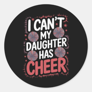 I Can't My Daughter Has Cheer Classic Round Sticker