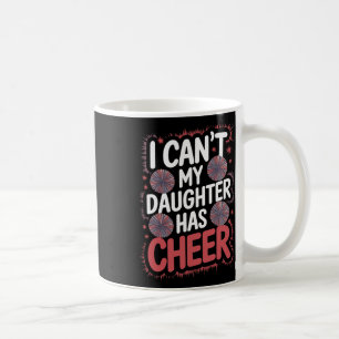I Can't My Daughter Has Cheer Coffee Mug