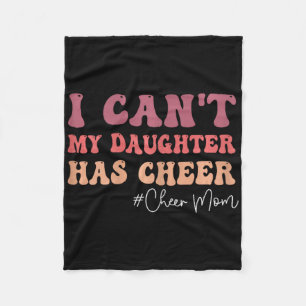 I Can't My Daughter Has Cheer Funny Cheer Mom Chee Fleece Blanket