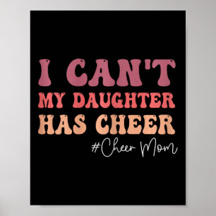 I Can't My Daughter Has Cheer Funny Cheer Mom Chee Poster
