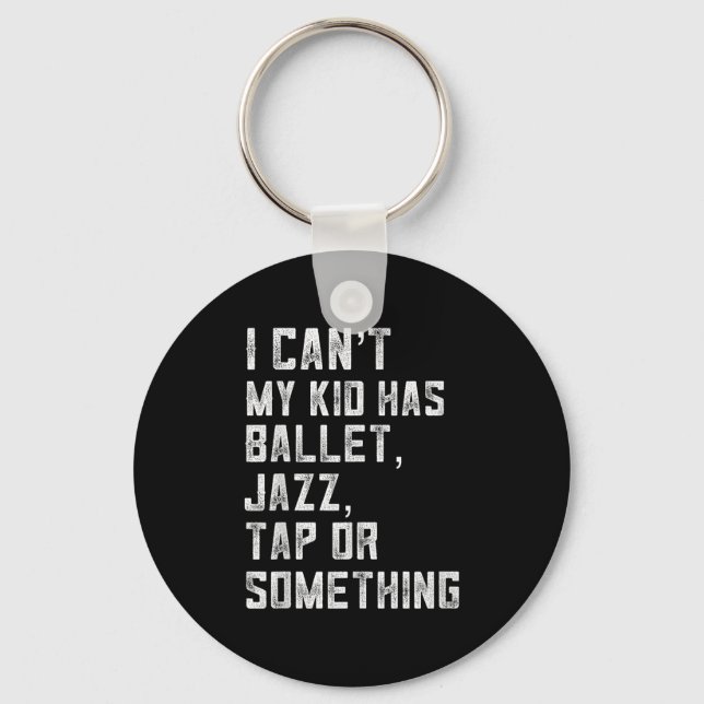 I Can't My Daughter Has Dance Tap Jazz Ballet Mom  Keychain (Front)