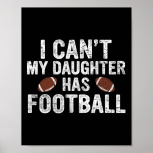 I Can't My Daughter Has Football Dad And Mom Funny Poster