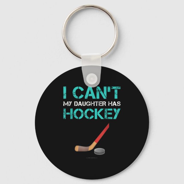 I Can't My Daughter Has Hockey . Funny Hockey Shir Keychain (Front)