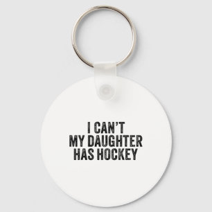 I Can't My Daughter Has Hockey Funny Saying Vintag Keychain