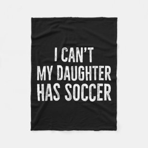 I Can't My Daughter Has Soccer Retro Distressed  Fleece Blanket