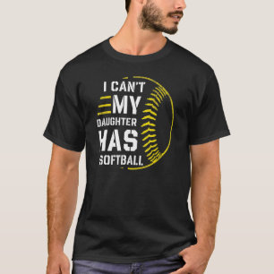 I Can't My Daughter Has Softball For Dad & Mom 1 T-Shirt