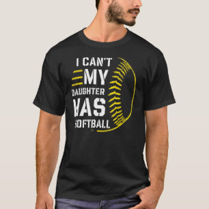 I Can't My Daughter Has Softball For Dad & Mom 1 T-Shirt